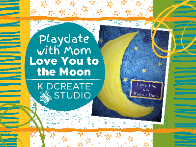 Play Date With Mom - Love You to the Moon Workshop (18 Months-6 Years)